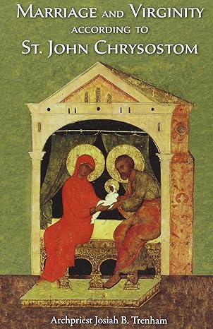 Marriage and Virginity according to St John Chrysostom
